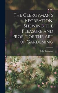 Produktbild: The Clergyman's Recreation, Shewing the Pleasure and Profit of the Art of Gardening