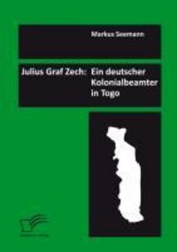 Produktbild: Julius Graf Zech: Ein deutscher Kolonialbeamter in Togo