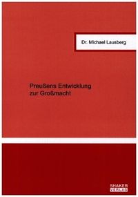 Bild vom Artikel Preußens Entwicklung zur Großmacht vom Autor Michael Lausberg