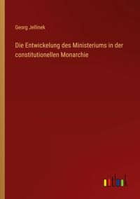 Produktbild: Die Entwickelung des Ministeriums in der constitutionellen Monarchie