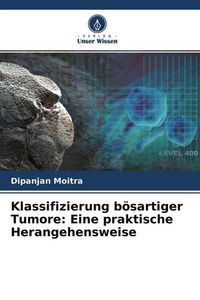 Produktbild: Klassifizierung b&ouml;sartiger Tumore: Eine praktische Herangehensweise