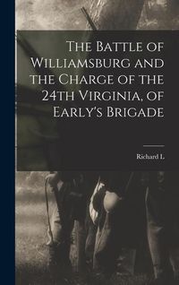 Produktbild: The Battle of Williamsburg and the Charge of the 24th Virginia, of Early's Brigade