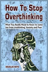 Bild vom Artikel How To Stop Overthinking vom Autor Douglas Boyd