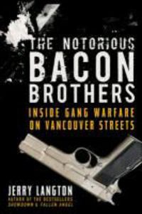 Produktbild: The Notorious Bacon Brothers: Inside Gang Warfare on Vancouver Streets