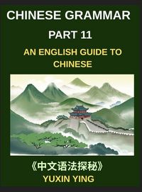 Produktbild: Chinese Grammar Mastery Course (Part 11)- An English Guide to Chinese, Learn 60 Essential Mandarin Expressions Through Examples, Usage Notes, History and Culture, Easy Vocabulary, HSK Test All Levels