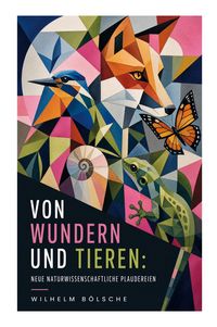 Produktbild: Von Wundern und Tieren: Neue naturwissenschaftliche Plaudereien