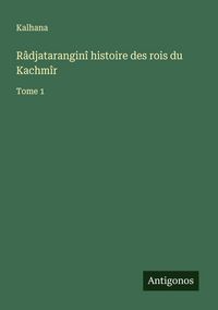 Produktbild: R&acirc;djatarangin&icirc; histoire des rois du Kachm&icirc;r