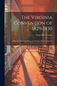 Produktbild: The Virginia Convention of 1829-1830: A Discourse Delivered Before the Virginia Historical Society