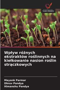 Produktbild: Wp&iquest;yw r&oacute;&iquest;nych ekstrakt&oacute;w ro&iquest;linnych na kie&iquest;kowanie nasion ro&iquest;lin str&iquest;czkowych