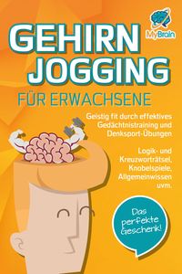 Produktbild: GEHIRNJOGGING F&Uuml;R ERWACHSENE - Geistig fit durch effektives Ged&auml;chtnistraining und Denksport-&Uuml;bungen: Logik- und Kreuzwortr&auml;tsel, Knobelspiele, Allgem