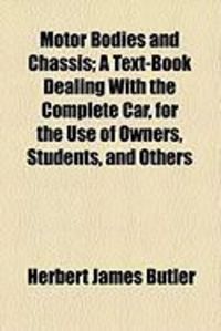 Produktbild: Motor Bodies and Chassis; A Text-Book Dealing with the Complete Car, for the Use of Owners, Students, and Others