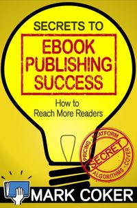 Produktbild: The Secrets to Ebook Publishing Success (Smashwords Guides, #3)