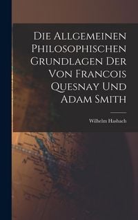 Produktbild: Die Allgemeinen Philosophischen Grundlagen der von Francois Quesnay und Adam Smith