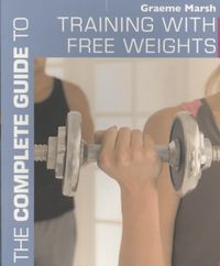 Produktbild: Marsh, G: The Complete Guide to Training with Free Weights
