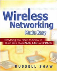 Produktbild: Wireless Networking Made Easy: Everything You Need to Know to Build Your Own PANs, LANs, and WANs