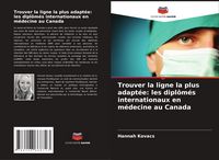 Produktbild: Trouver la ligne la plus adapt&eacute;e: les dipl&ocirc;m&eacute;s internationaux en m&eacute;decine au Canada