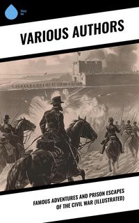 Produktbild: Famous Adventures and Prison Escapes of the Civil War (Illustrated)