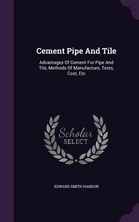 Produktbild: Cement Pipe And Tile: Advantages Of Cement For Pipe And Tile, Methods Of Manufacture, Tests, Cost, Etc