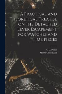 Produktbild: A Practical and Theoretical Treatise on the Detached Lever Escapement for Watches and Time Pieces
