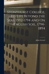Produktbild: Stonyhurst College, Its Life Beyond the Seas, 1592-1794 and On English Soil, 1794-1894