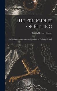 Produktbild: The Principles of Fitting: For Engineers, Apprentices, and Students in Technical Schools