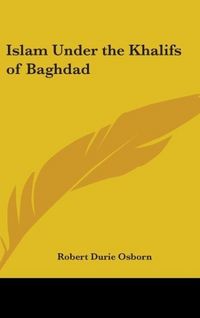 Produktbild: Osborn, R: Islam Under The Khalifs Of Baghdad