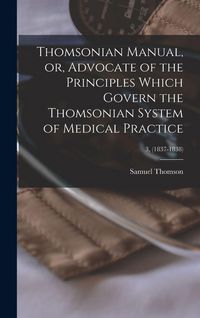 Produktbild: Thomsonian Manual, or, Advocate of the Principles Which Govern the Thomsonian System of Medical Practice; 3, (1837-1838)