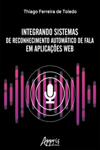 Produktbild: Integrando Sistemas de Reconhecimento Autom&aacute;tico de Fala em Aplica&ccedil;&otilde;es Web