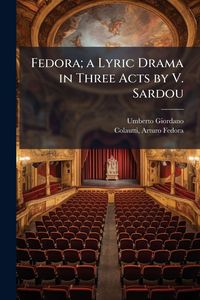 Produktbild: Fedora; a Lyric Drama in Three Acts by V. Sardou
