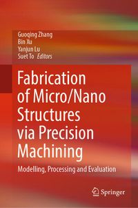 Produktbild: Fabrication of Micro/Nano Structures via Precision Machining
