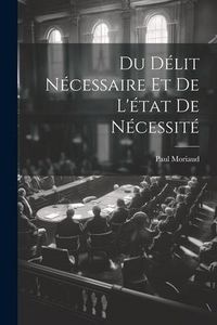 Produktbild: Du D&eacute;lit N&eacute;cessaire et de L'&eacute;tat de N&eacute;cessit&eacute;