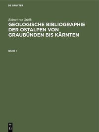 Produktbild: Geologische Bibliographie der Ostalpen von Graub&uuml;nden bis K&auml;rnten. Band 1