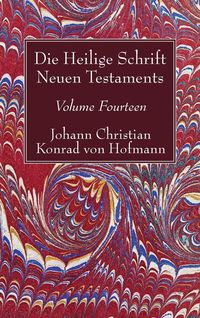 Bild vom Artikel Die Heilige Schrift Neuen Testaments, Volume Fourteen vom Autor Johann Christian Konrad Hofmann