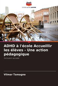 Produktbild: ADHD &agrave; l'&eacute;cole Accueillir les &eacute;l&egrave;ves - Une action p&eacute;dagogique