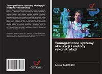 Produktbild: Tomograficzne systemy akwizycji i metody rekonstrukcji