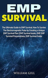 Produktbild: EMP Survival: The Ultimate Guide to EMP Survival. How to Survive The Electromagnetic Pulse By Creating a Unique EMP Survival Plan