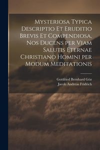 Produktbild: Mysteriosa typica descriptio et eruditio brevis et compendiosa, nos ducens per viam salutis eternae Christiano homini per modum meditationis