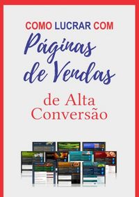Produktbild: Como Lucrar Com P&aacute;ginas De Vendas De Alta Convers&atilde;o