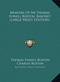 Produktbild: Memoirs Of Sir Thomas Fowell Buxton, Baronet (LARGE PRINT EDITION)