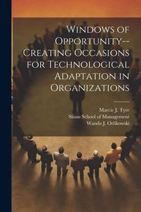 Produktbild: Windows of Opportunity--creating Occasions for Technological Adaptation in Organizations