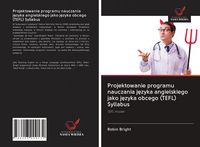 Produktbild: Projektowanie programu nauczania j&iquest;zyka angielskiego jako j&iquest;zyka obcego (TEFL) Syllabus
