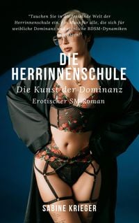 Produktbild: Die Herrinnenschule - Die Kunst der Dominanz (Erotischer SM Roman)