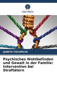 Produktbild: Psychisches Wohlbefinden und Gewalt in der Familie: Intervention bei Straft&auml;tern