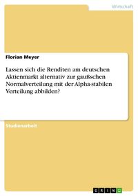 Produktbild: Lassen sich die Renditen am deutschen Aktienmarkt alternativ zur gau&szlig;schen Normalverteilung mit der Alpha-stabilen Verteilung abbilden?