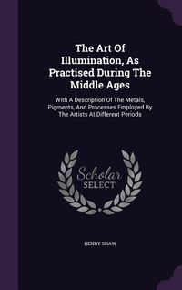 Produktbild: The Art Of Illumination, As Practised During The Middle Ages