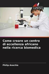 Produktbild: Come creare un centro di eccellenza africano nella ricerca biomedica