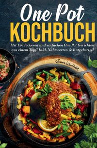 Produktbild: One Pot Kochbuch &ndash; 150 schnelle und einfache Rezepte aus nur einem Topf