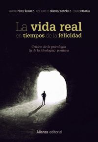 Produktbild: La vida real en tiempos de la felicidad : cr&iacute;tica de la psicolog&iacute;a y de la ideolog&iacute;a positiva