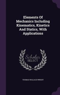 Produktbild: Elements Of Mechanics Including Kinematics, Kinetics And Statics, With Applications