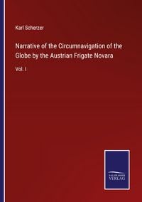 Produktbild: Narrative of the Circumnavigation of the Globe by the Austrian Frigate Novara